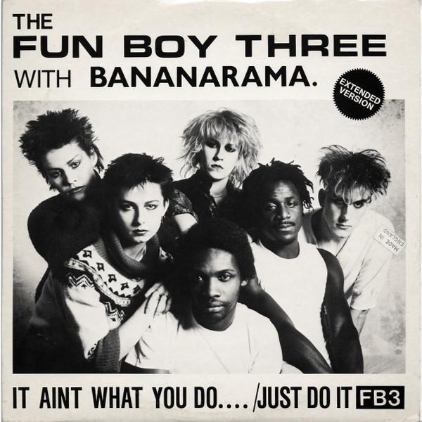 Bananarama, Fun Boy Three - It Aint What You Do.... /Just Do It (Extended Version)