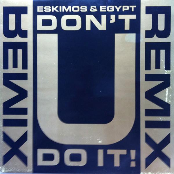 Eskimos & Egypt - Don't U Do It! (Remix)