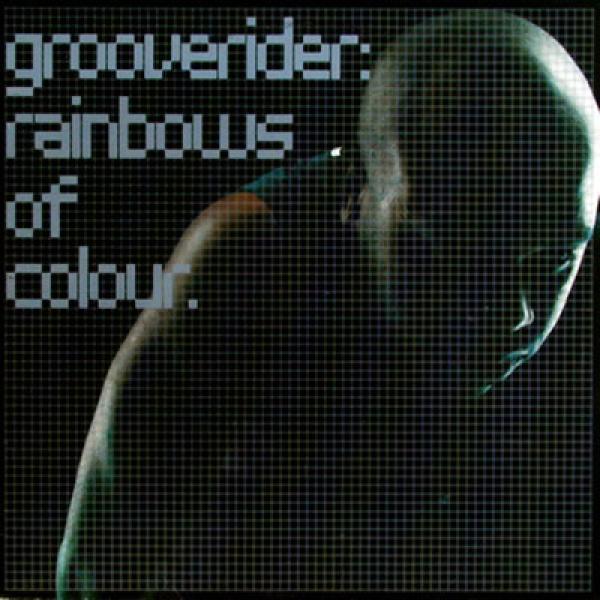 Grooverider - Rainbows Of Colour
