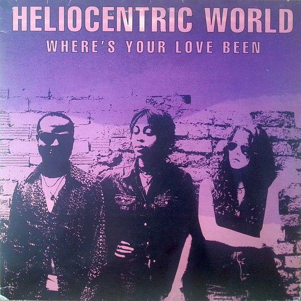Heliocentric World - Where's Your Love Been