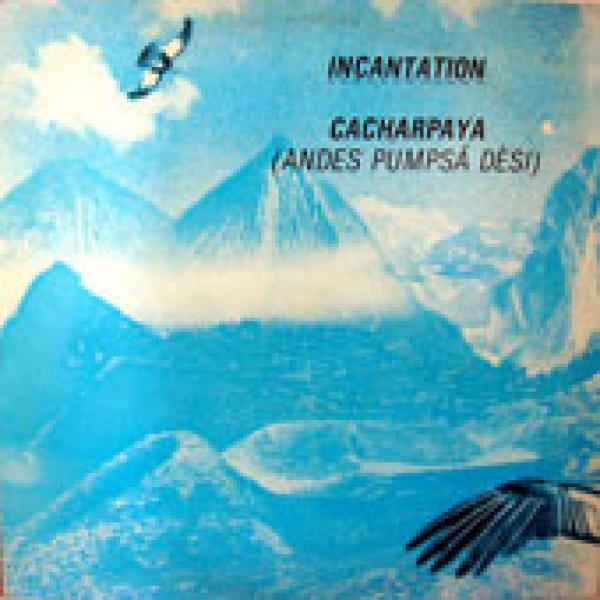 Incantation (2) - Cacharpaya (Andes Pumpsá Dèsi)
