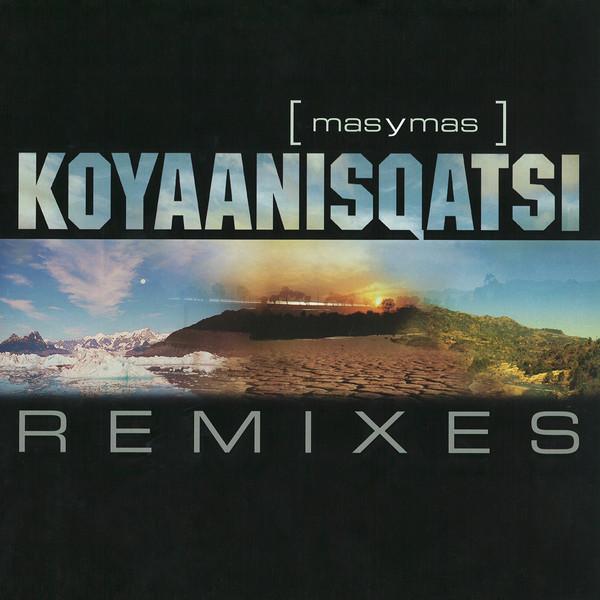  - Koyaanisqatsi (Remixes)