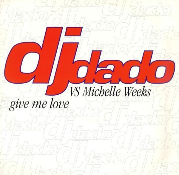 Michelle Weeks, DJ Dado - Give Me Love