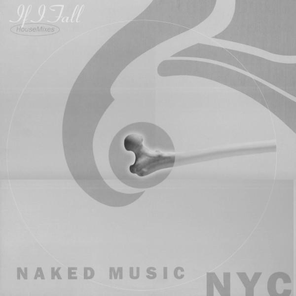 Naked Music NYC - If I Fall (House Mixes)