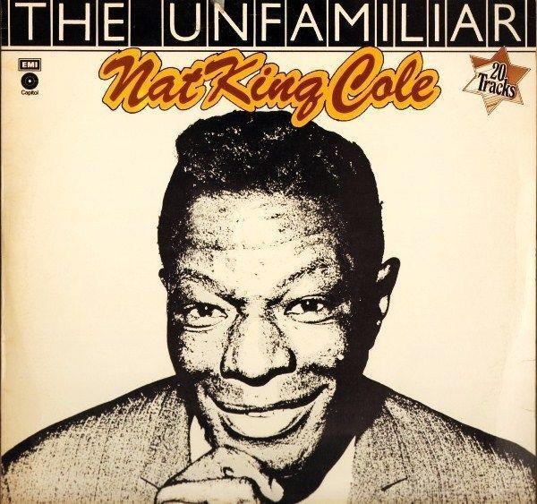 Nat King Cole - The Unfamiliar Nat King Cole