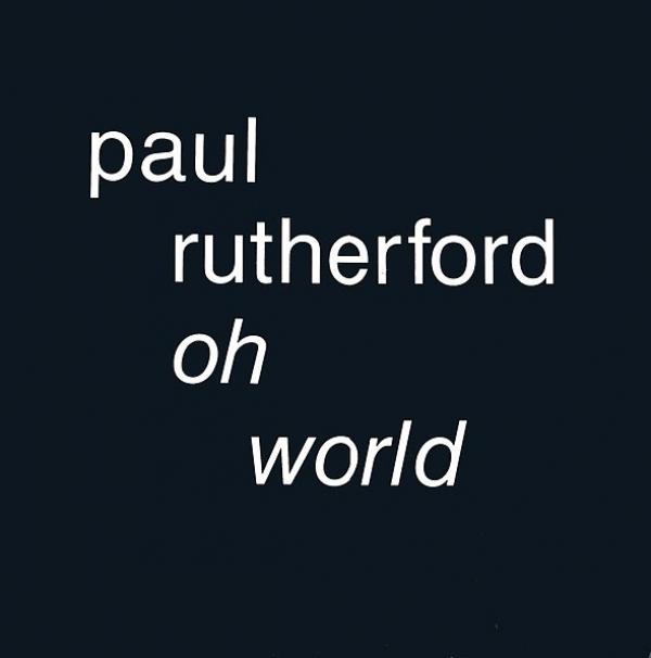 Paul Rutherford - Oh World
