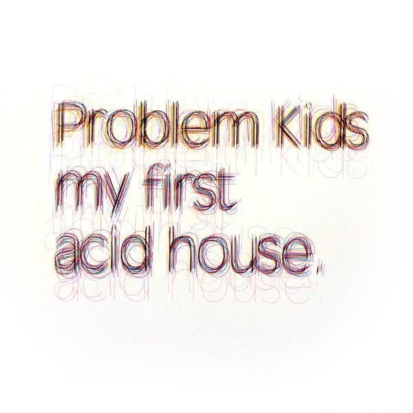 Problem Kids - My First Acid House