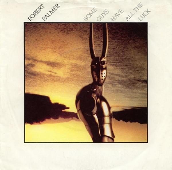 Robert Palmer - Some Guys Have All The Luck