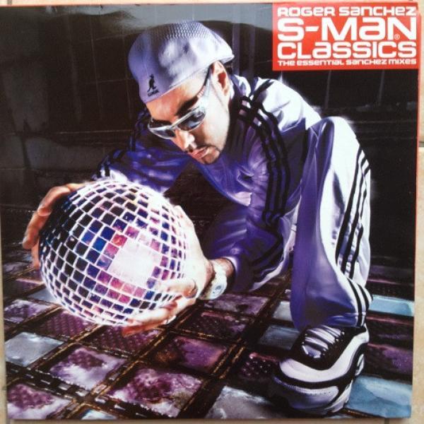 Roger Sanchez - S-Man Classics (The Essential Sanchez Mixes)