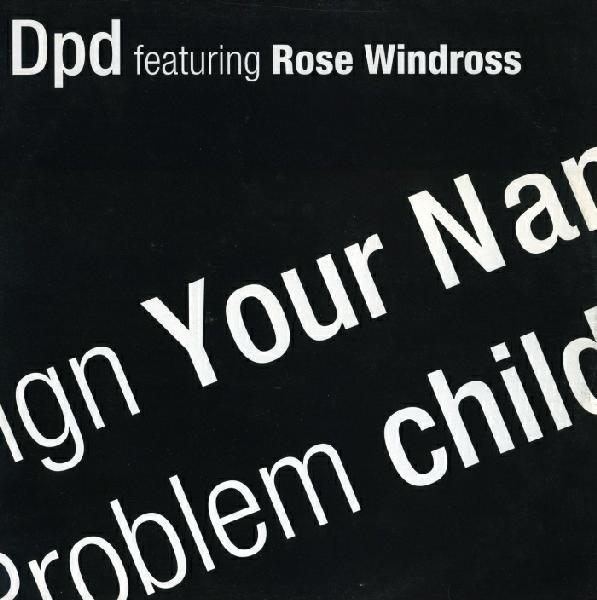 Rose Windross, DPD - Sign Your Name / Problem Child