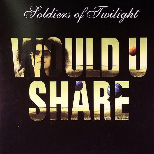 Soldiers Of Twilight - Would U Share