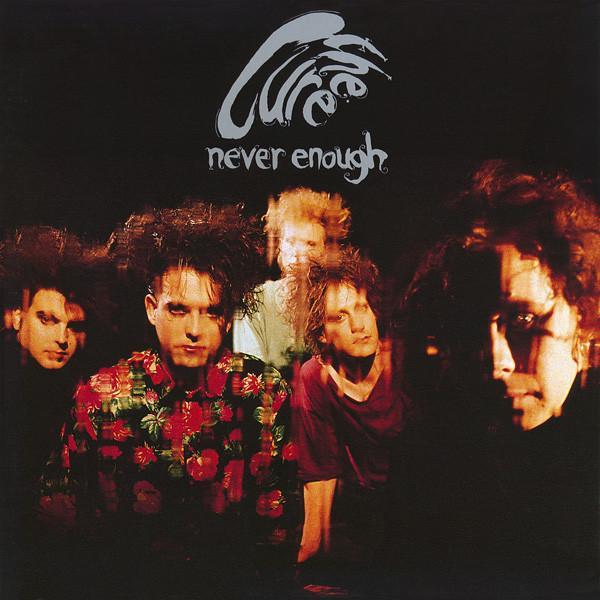 The Cure - Never Enough