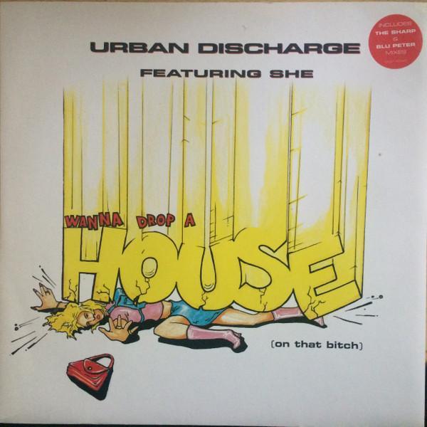 Urban Discharge, She (9) - Wanna Drop A House (On That Bitch)